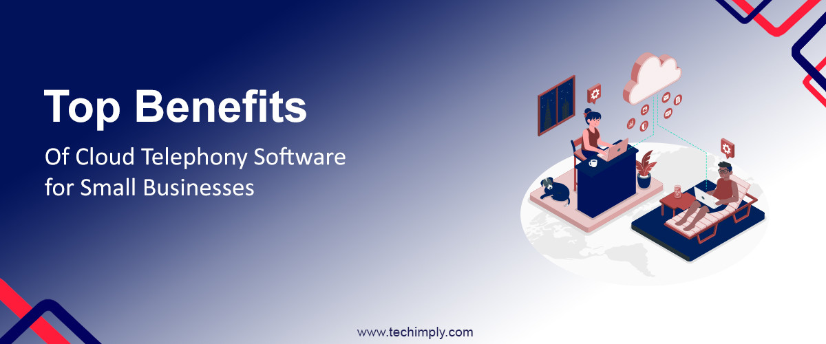 Top Benefits of Cloud Telephony Software for Small Businesses